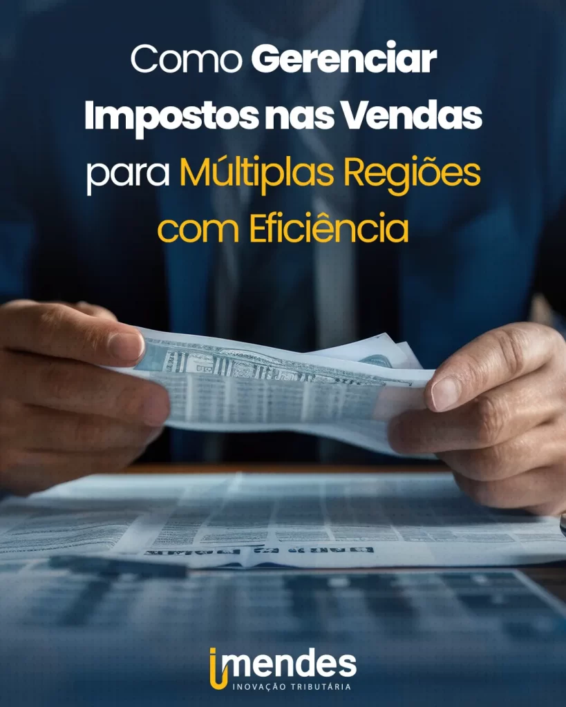 Como Gerenciar Impostos nas Vendas para Múltiplas Regiões com Eficiência